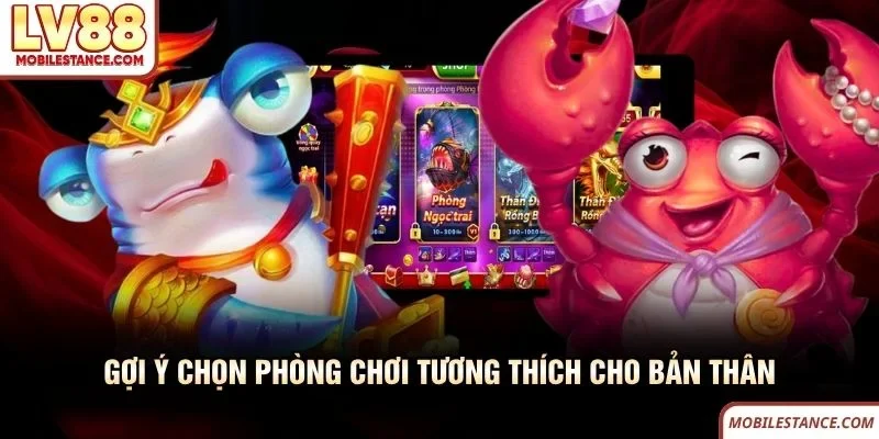 Gợi ý chọn phòng chơi bắn cá LV88 tương thích cho bản thân